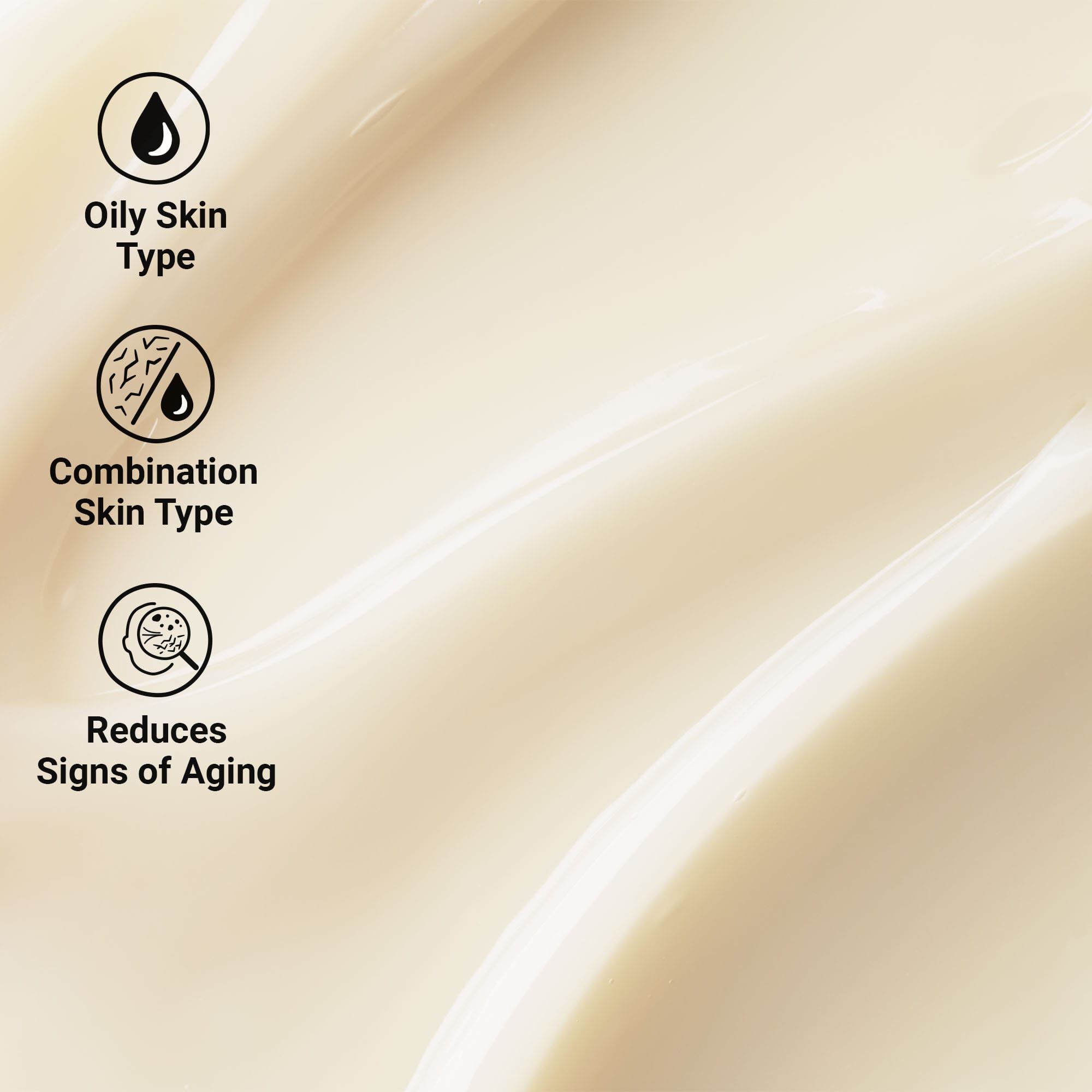 A graphic featuring a spread of light cream covering the surface, with visible texture. On the left, there are three circular icons with text: "Oily Skin Type," "Combination Skin Type," and "Reduces Signs of Aging.“ 
